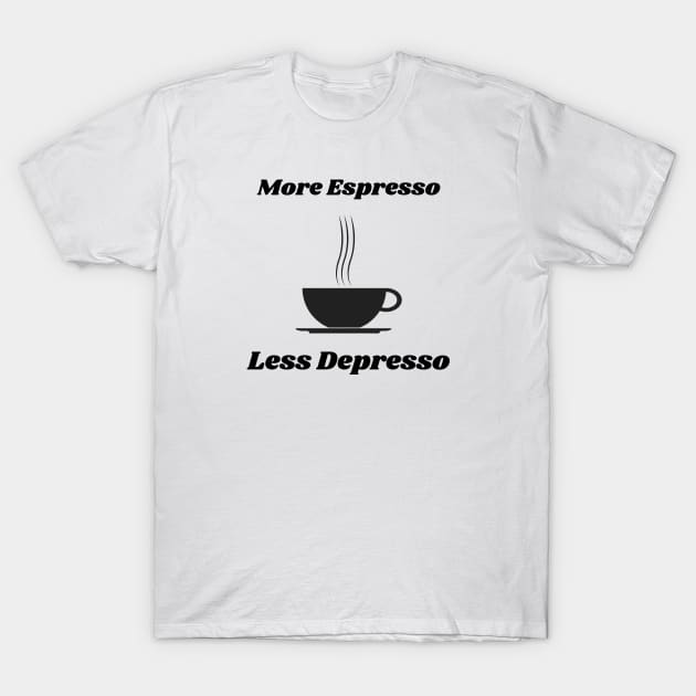 More espresso less depresso T-Shirt by Jasmwills